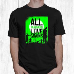 Halloween Zombie Teachers Love Brains Back To School Funny Shirt