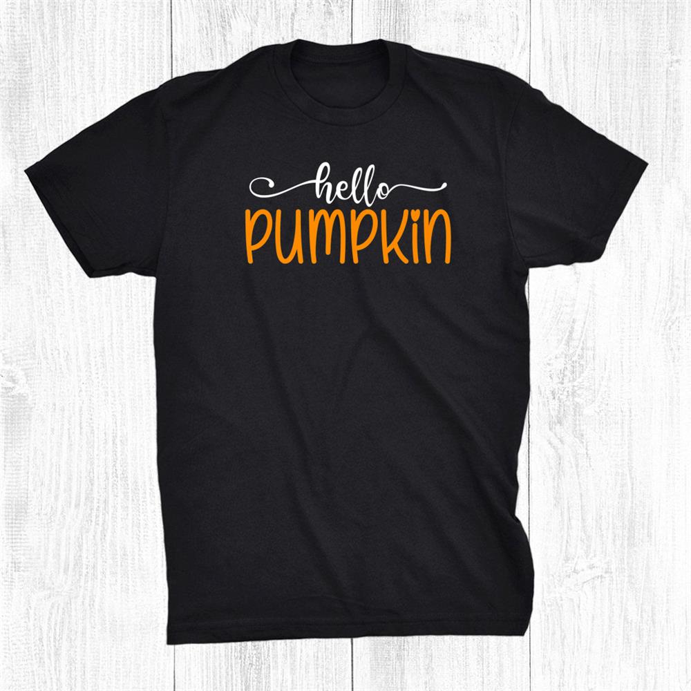 Hello Pumpkin Cute Halloween Thanksgiving Fall Autumn Shirt