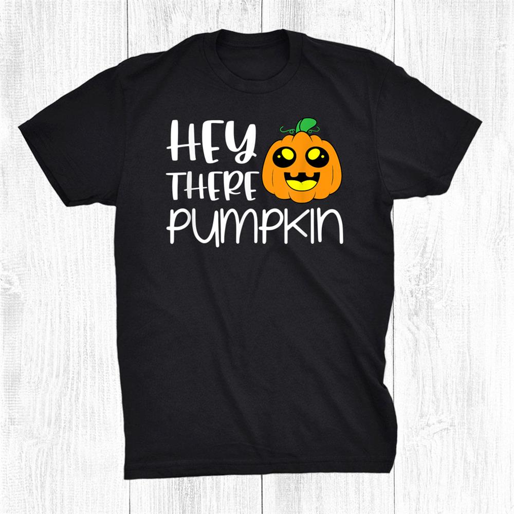 Hey There Pumpkin Halloween Shirt