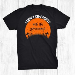 I Don't Coparent With The Government Co Parent Halloween1 Shirt