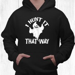 I Hunt It That Way Ghost For Halloween Party Shirt