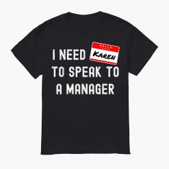 I Need To Speak To A Manager Halloween Karen Costume Shirt