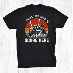 I Paused My Game To Scare Here Skeleton Gamer Halloween Day Shirt