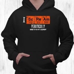 I Scream Periodically In My Element Halloween Periodic Table Shirt