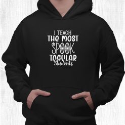 I Teach The Most Spooktacular Students Teachers Halloween Shirt