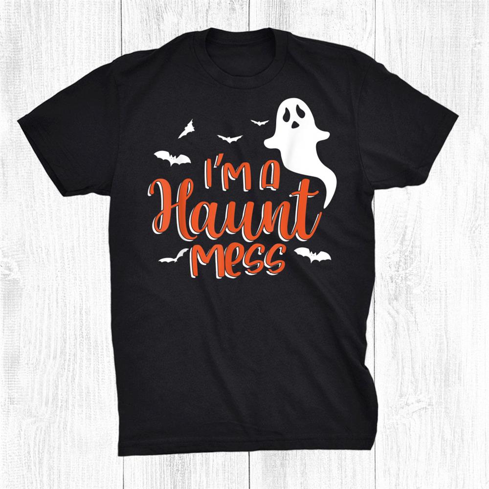 I'm A Haunt Mess Halloween Lovers Themed Party Allhalloween Shirt