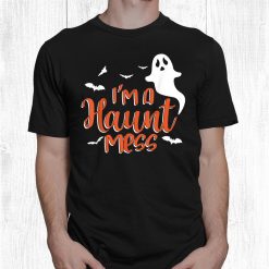 I'm A Haunt Mess Halloween Lovers Themed Party Allhalloween Shirt