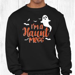 I'm A Haunt Mess Halloween Lovers Themed Party Allhalloween Shirt