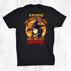 In My Defense I Was Left Unsupervised Witch Halloween Shirt