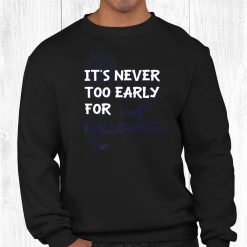 It’s Never Too Early For Halloween Bats Shirt