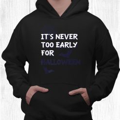 It’s Never Too Early For Halloween Bats Shirt