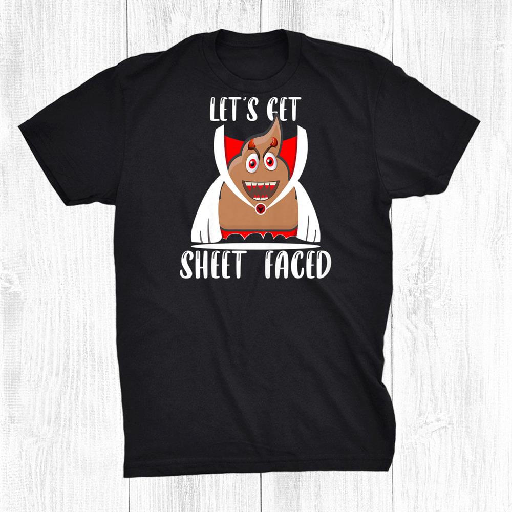 Let's Get Sheet Faced Boo Sheet Funny Halloween Poo Costume Shirt