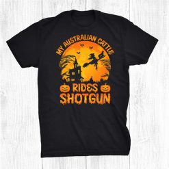 My Australian Cattle Rides Shotgun Halloween Funny Shirt