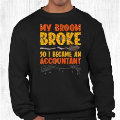 My Broom Broke So I Became A Accountant Halloween Shirt