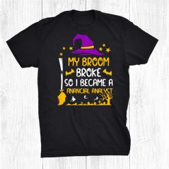 My Broom Broke So I Became A Financial Analyst Halloween Shirt