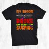 My Broom Broke So Now I Go Surfing Halloween Shirt