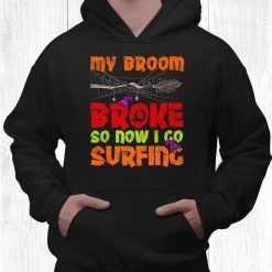 My Broom Broke So Now I Go Surfing Halloween Shirt