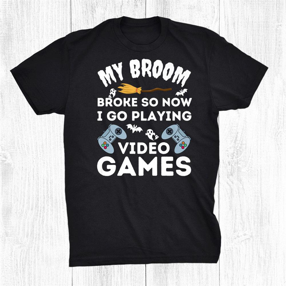 My Broom Brokei Go Playing Video Games Funny Halloween Gamer Shirt