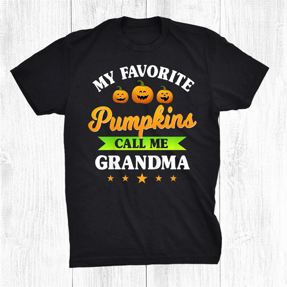 My Favorite Pumpkins Call Me Grandma Halloween Grandmother Shirt
