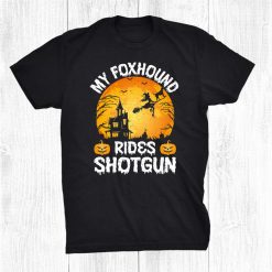 My Foxhound Rides Shotgun Halloween Shirt