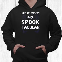 My Students Are Spooktacular Funny Teacher Halloween Shirt
