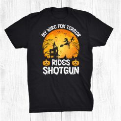 My Wire Fox Terrier Rides Shotgun Halloween Shirt