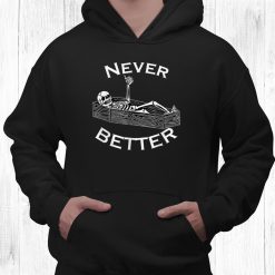 Never Better Skull Skeleton Is In The Coffin Halloween Shirt