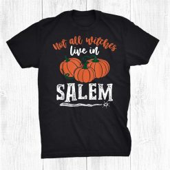 Not All Witches Live In Salem Funny Halloween Witches Shirt