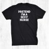 Pretend I'm A Sexy Nurse Funny Lazy Halloween Shirt