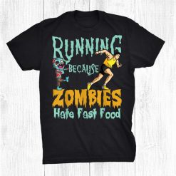Running Because Halloween Zombies Hate Fast Food Shirt