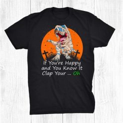 T Rex If Youre Happy And You Know It Clap Your Oh Halloween Shirt