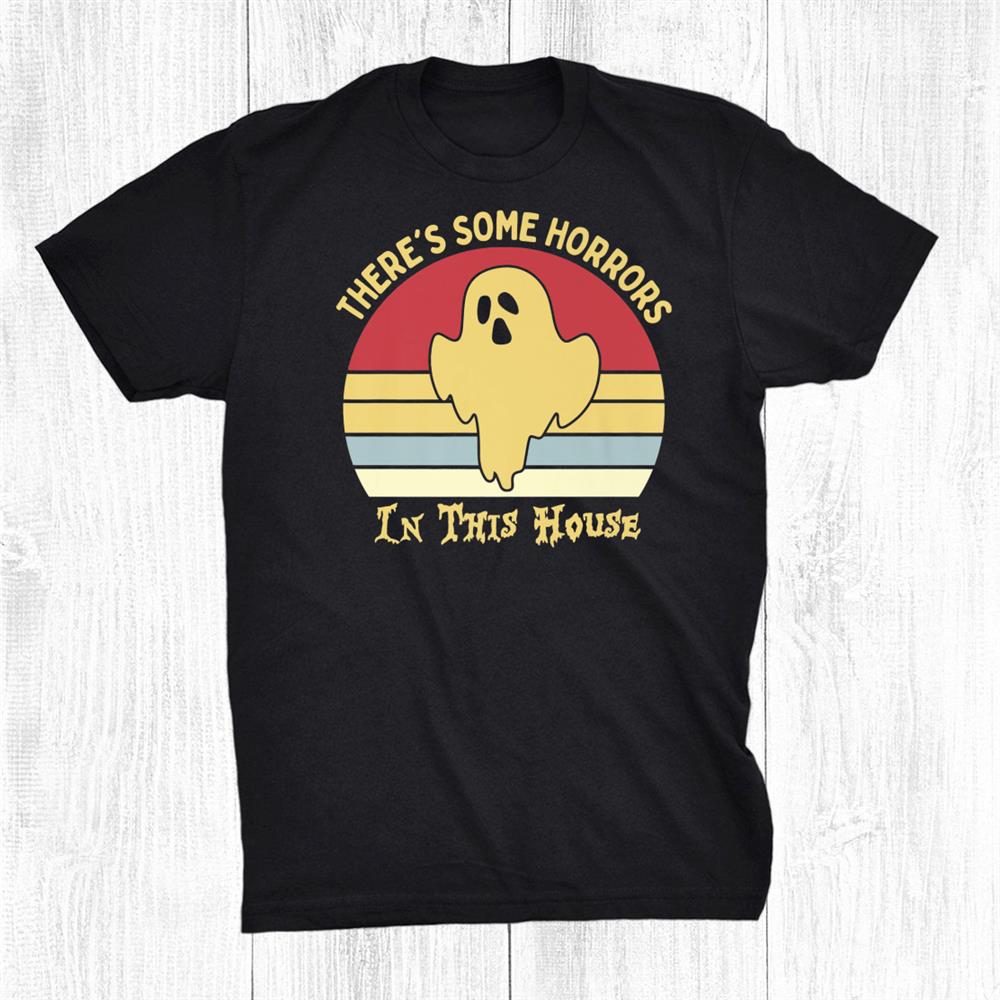 Theres Some Horrors In This House Halloween Funny Shirt