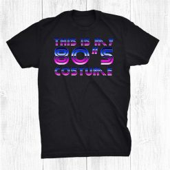 This Is My 80s Costume Period Cotume Funny Halloween Shirt