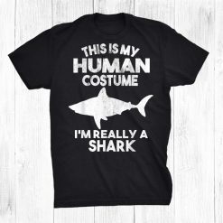 This Is My Human Costume I'm Really A Shark Halloween Shirt