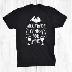 Will Trade Candy For Wine Hallowine Halloween Funny Shirt