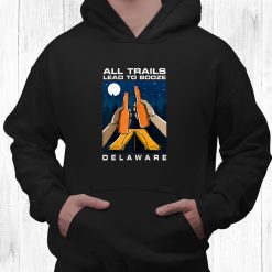 All Trails Lead To Booze Delaware Camping De Camper Drinking Shirt