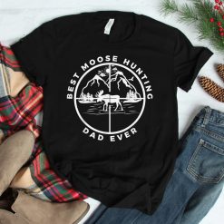 Best Moose Hunting Dad Ever Moose Hunting Father Shirt