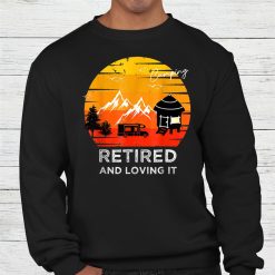 Camping Retired And Loving It Adventure Shirt