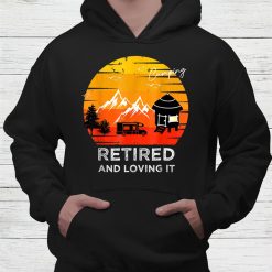 Camping Retired And Loving It Adventure Shirt