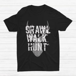 Crawl Walk Hunt Hunting Hunter Deer Antlers Shirt