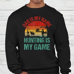 Dad Is My Name Hunting Is My Game Deer Hunter Shirt