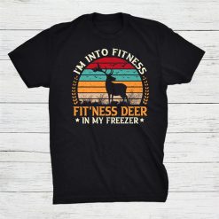 Deer Hunting I'm Into Fitness Fitness Deer In My Freezer Hunting Shirt