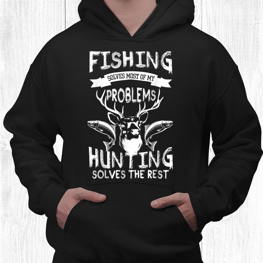 Fishing And Hunting For Hunters And Fishershirt