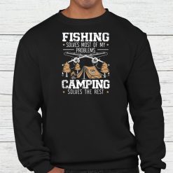 Fishing Solves Most Of My Problems Camping Solves The Rest Shirt