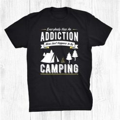 Forest Camping Addiction Humor For Tent Camp Lover Or Camper Shirt