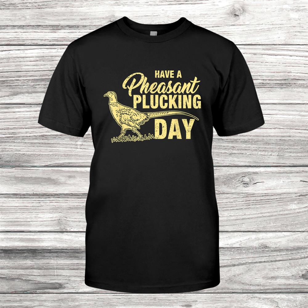 Funny Pheasant Hunting Plucking Shirt