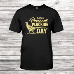 Funny Pheasant Hunting Plucking Shirt
