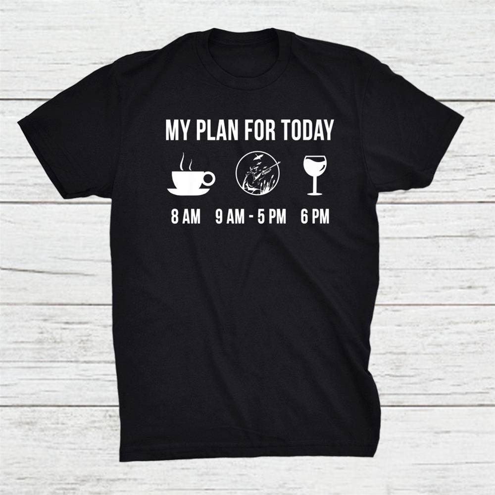 Funny Wild Bird Hunting Hunter My Plan For Today Shirt