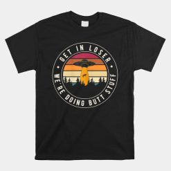Get In Loser Butt Stuff Green Alien Abduction Hunting Shirt