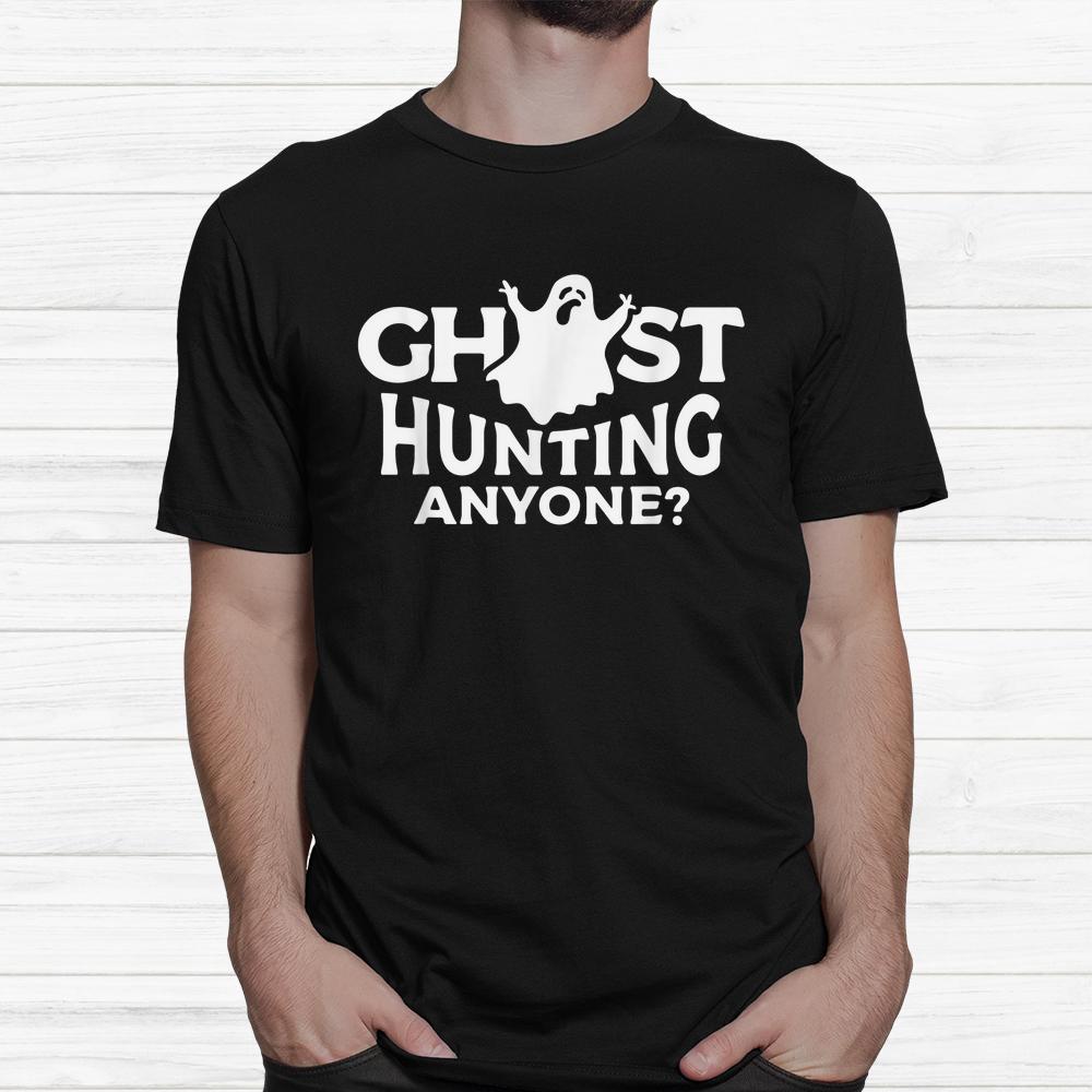 Ghost Hunting Anyone Halloween Shirt